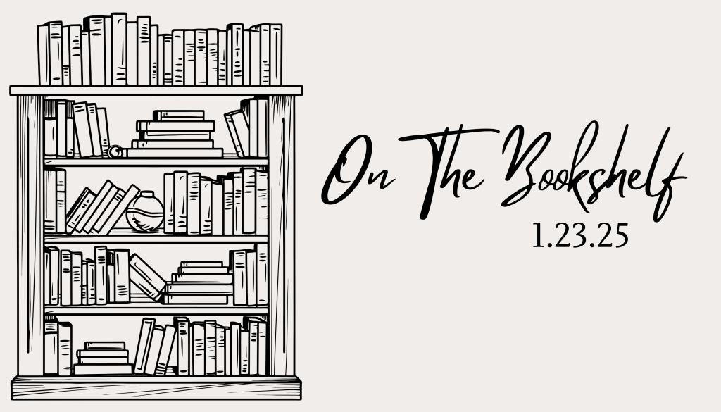 On The Bookshelf –&nbsp;1.23.25
