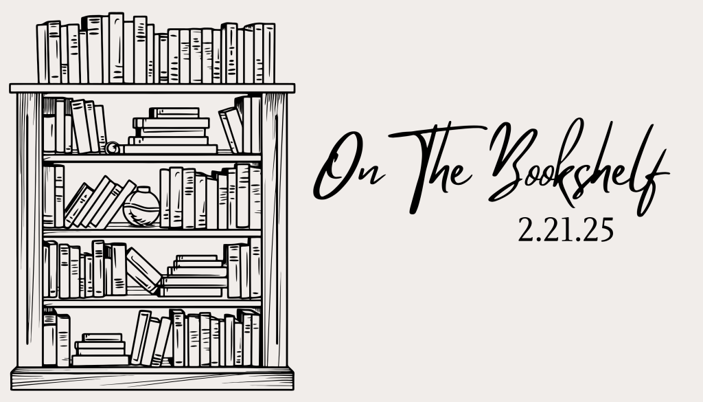 On The Bookshelf –&nbsp;2.21.25