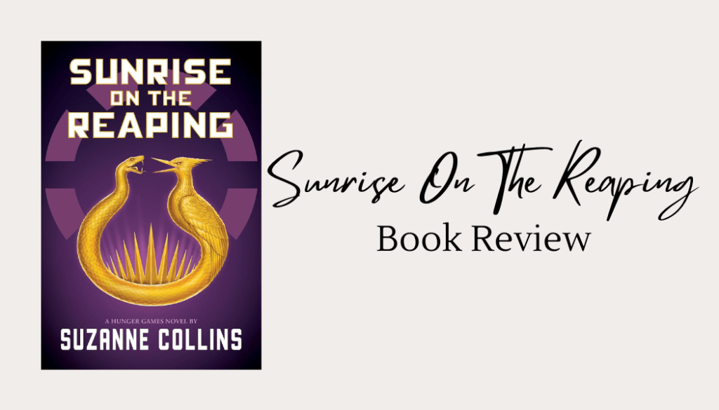 I Might Get Hate For This… Sunrise On The Reaping | Book&nbsp;Review