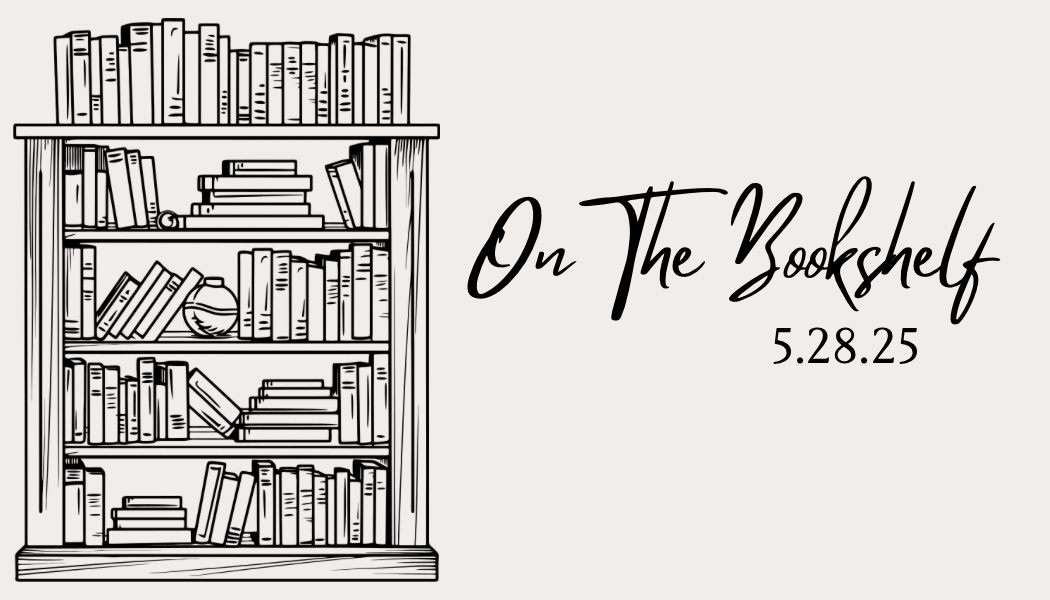 On The Bookshelf – 5.28.25